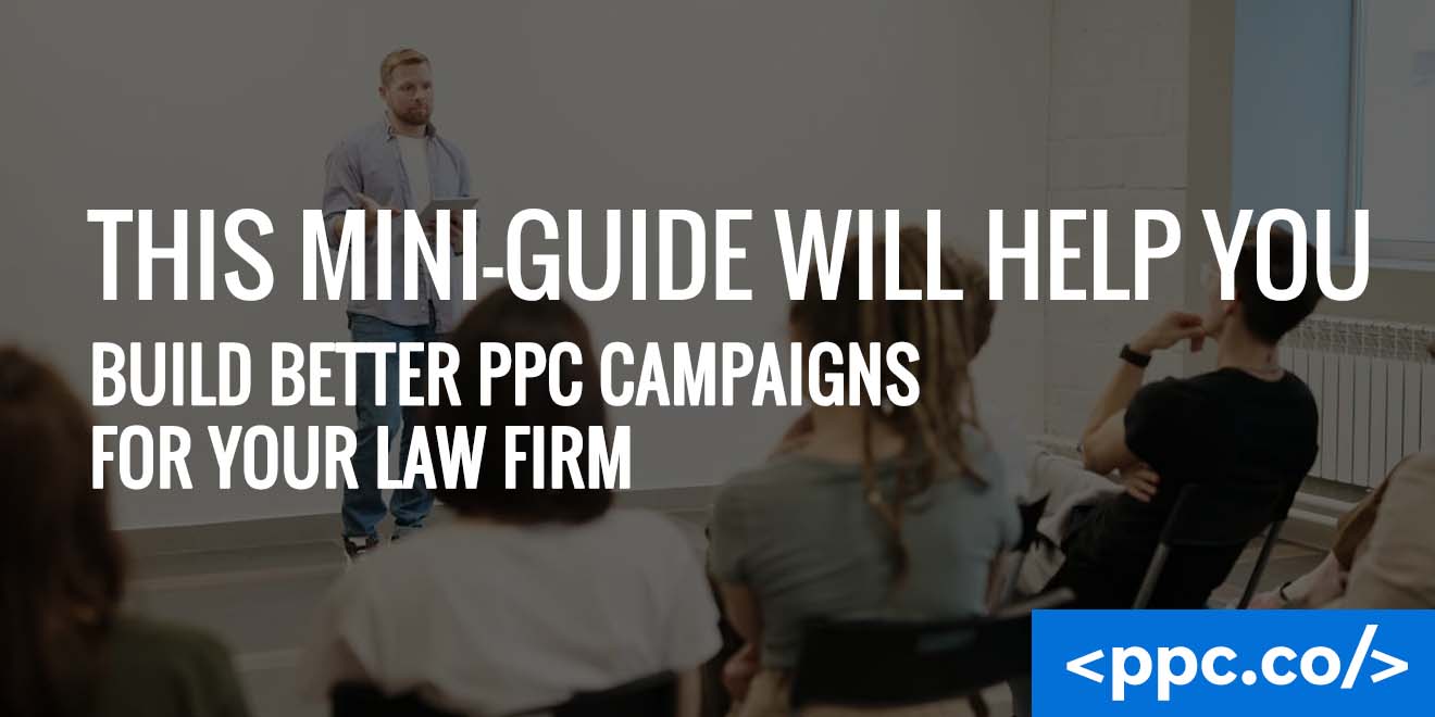 Build Better Ppc Campaigns For Your Law Firm